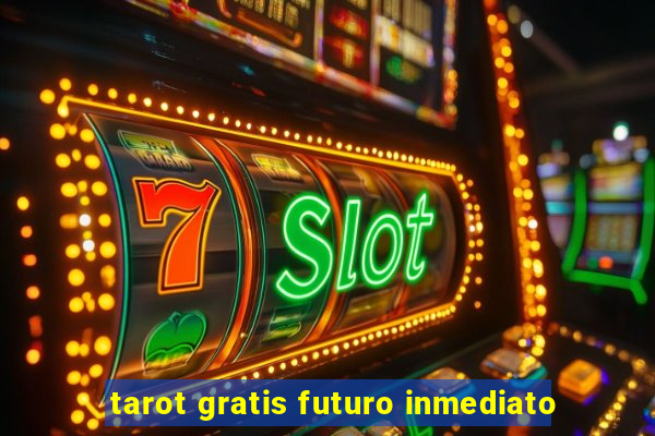 tarot gratis futuro inmediato